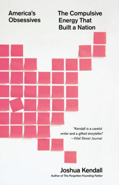 America's Obsessives: The Compulsive Energy That Built a Nation