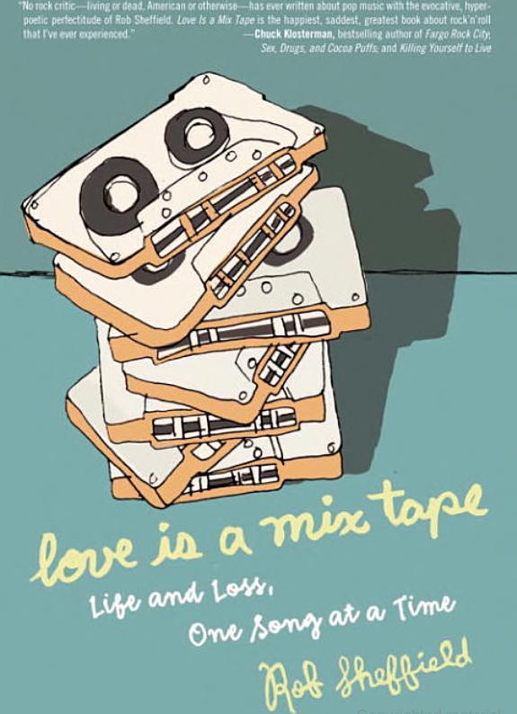 Love Is a Mix Tape: Life and Loss, One Song at a Time