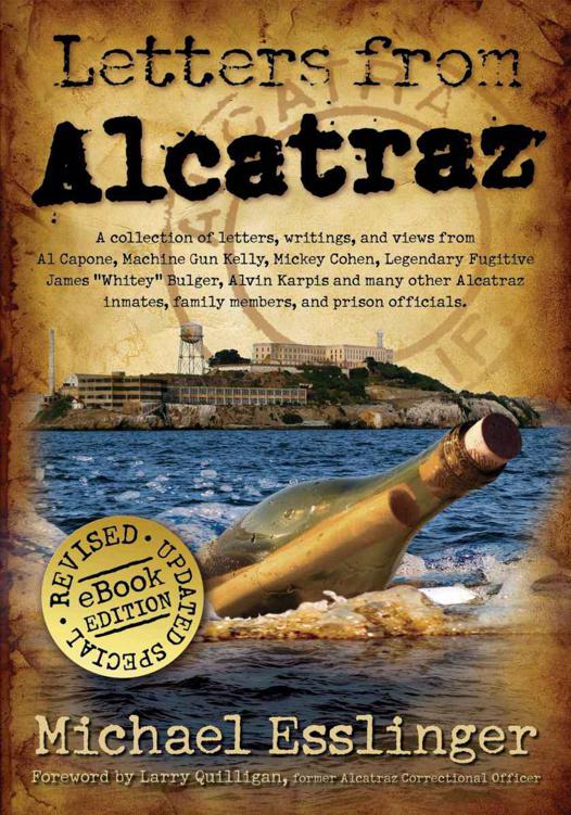 Letters From Alcatraz: A Collection of Letters, Writings, and Views From Al Capone, Machine Gun Kelly, Alvin Karpis and Many Other Alcatraz Inmates, Family Members, and Prison Officials Both in and Outside of Alcatraz
