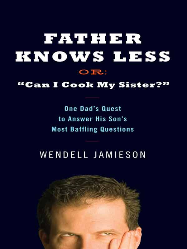 Father Knows Less Or: "Can I Cook My Sister?"