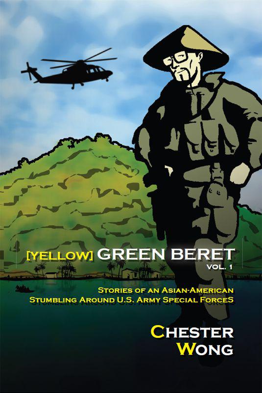 Yellow Green Beret Volume I: Stories of an Asian-American Stumbling Around U.S. Army Special Forces