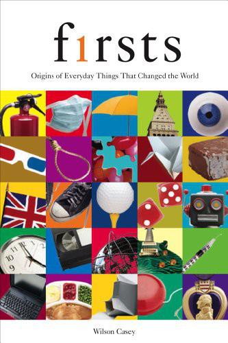 Firsts: Origins of Everyday Things That Changed the World
