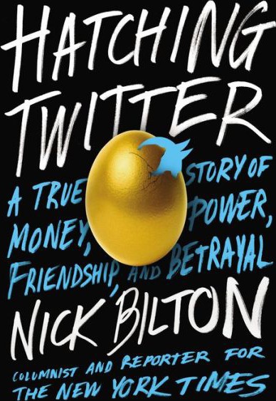 Hatching Twitter: A True Story of Money, Power, Friendship, and Betrayal