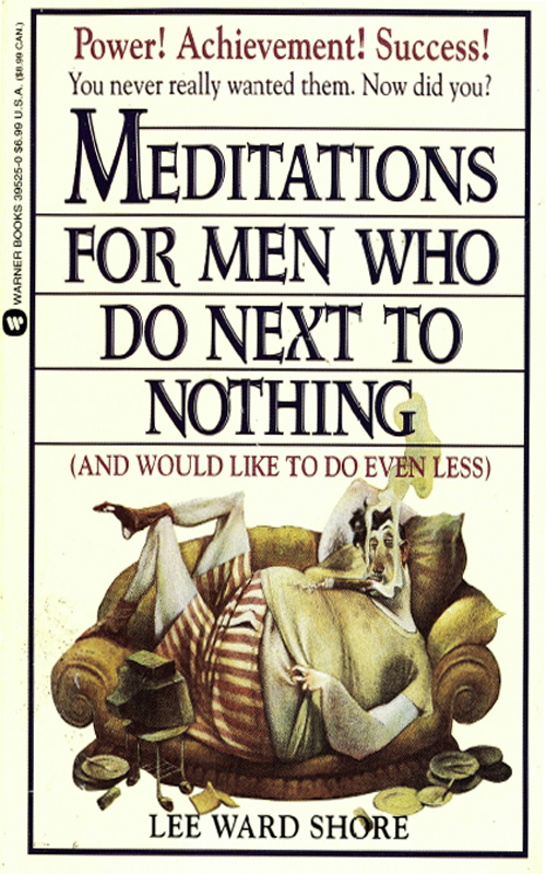 Meditations for Men Who Do Next to Nothing (And Would Like to Do Even Less)